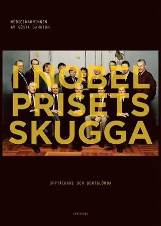 I Nobelprisets skugga : Upptäckare och bortglömda