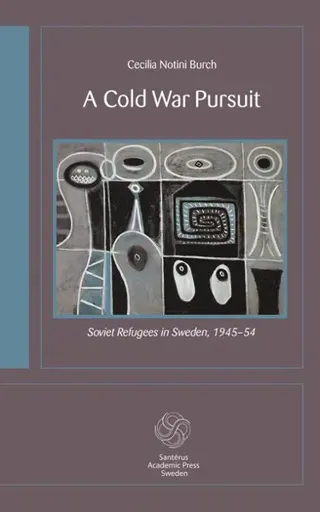 A Cold War Pursuit: Soviet Refugees in Sweden, 1945-54