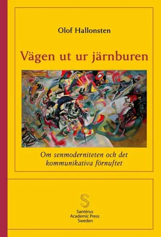 Vägen ut ur järnburen : om senmoderniteten och det kommunikativa förnuftet