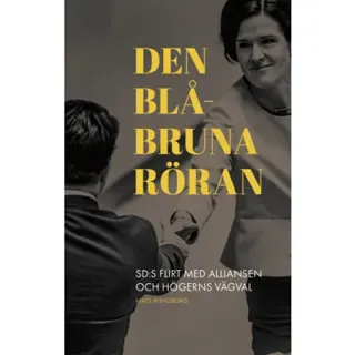Den blåbruna röran : sd:s flirt med alliansen och högerns vägval