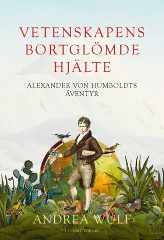 Vetenskapens bortglömde hjälte : Alexander von Humboldts äventyr