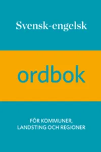 Svensk-engelsk ordbok : för kommuner, landsting och regioner