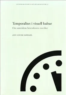 Temporalitet i visuell kultur : om samtidens heterokrona estetiker