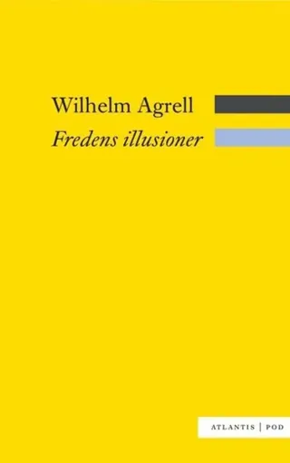 Fredens illusioner : det svenska nationella försvarets nedgång och fall 1988-2009