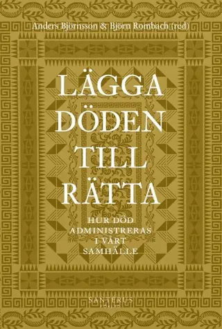 Lägga döden till rätta : hur död administreras i vårt samhälle