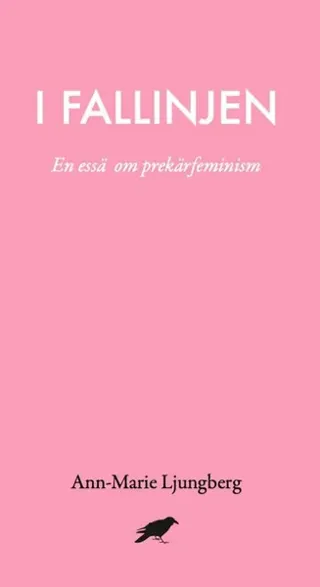 I fallinjen : En essä om prekärfeminism