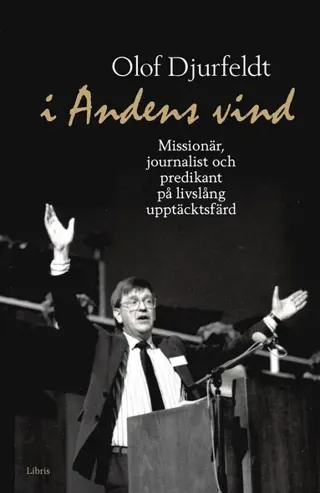 I andens vind : missionär, journalist och predikant på livslång upptäcksfärd