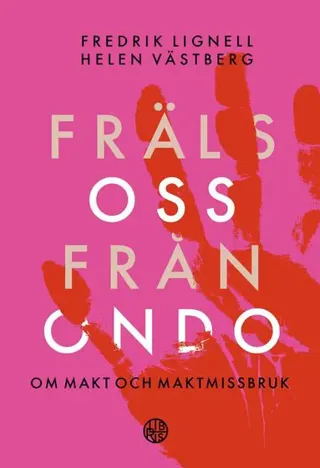 Fräls oss från ondo : Om makt och maktmissbruk