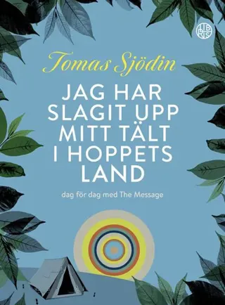 Jag har slagit upp mitt tält i hoppets land : dag för dag med The Message