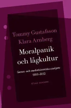 Moralpanik och lågkultur : Genus- och mediehistoriska analyser 1900-2012