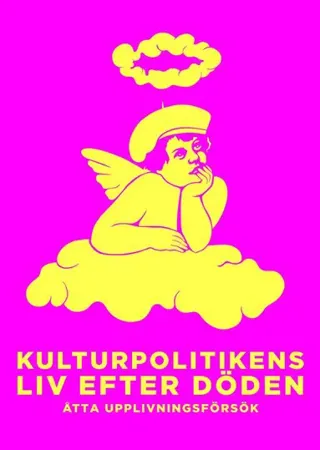 Kulturpolitikens liv efter döden : Åtta upplivningsförsök