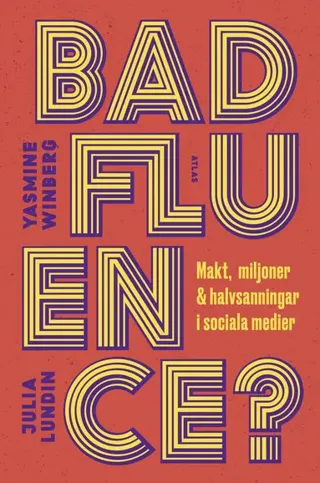 Badfluence : makt, miljoner och halvsanningar i sociala medier