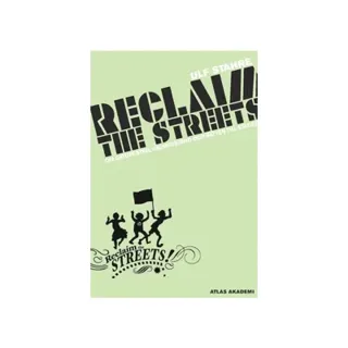 Reclaim the streets : om gatufester, vägmotstånd och rätten till staden