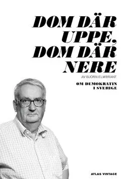 Dom där uppe, dom där nere : om demokratin i Sverige