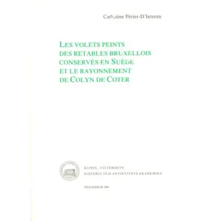 Les volets peints des retables bruxellois conservés en Suède et le rayonnement de Colyn de Coter
