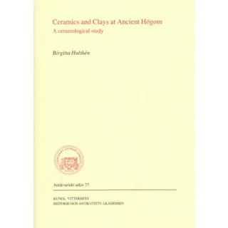 Ceramics and Clays at Ancient Högom : A ceramological study
