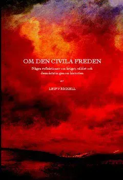 Om den civila freden : några reflektioner om kriget, våldet och demokratin genom historien