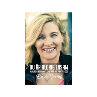 Du är aldrig ensam : hur jag kom vidare i livet när min partner dog