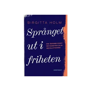 Språnget ut i friheten : om ögonblicket då konsten blir revolutionär