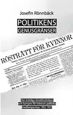 Politikens genusgränser : Den kvinnliga rösträttsrörelsen och kampen för kvinnors politiska medborgarskap 1902-1921