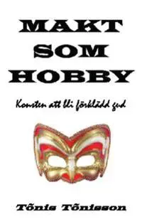 Makt som hobby : konsten att bli förklädd gud