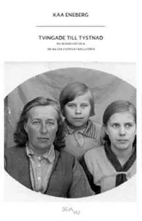 Tvingade till tystnad : en okänd historia om några svenska familjeöden