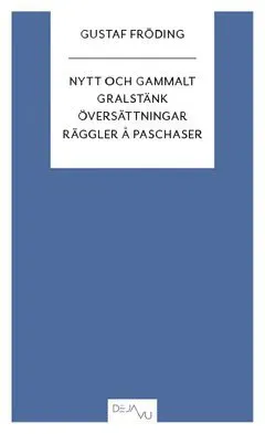 Nytt och gammalt ; Gralstänk ; Översättningar ; Räggler å paschaser
