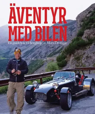 Äventyr med bilen : en guidebok till Europas bästa bilvägar