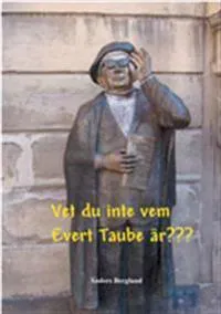 Vet du inte vem Evert Taube är