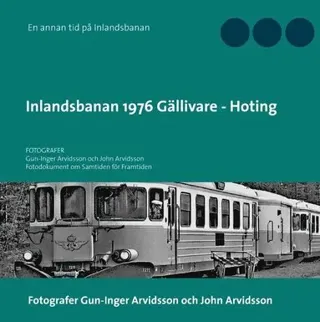 Inlandsbanan 1976 Gällivare - Hoting : Fotodokumentation för framtiden