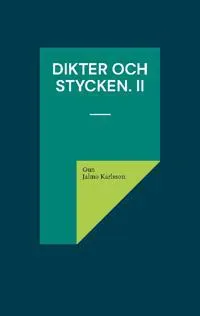 Dikter och Stycken. II : Mörkerflykt och ljuskänning.