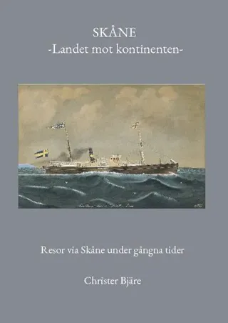 Skåne -Landet mot kontinenten-: Resor via Skåne under gångna tider