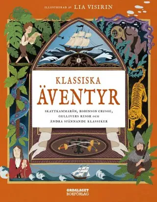 Klassiska äventyr : Skattkammarön, Robinson Crusoe, Gullivers resor och andra klassiska äventyr