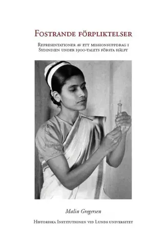 Fostrande förpliktelser : representationer av ett missionsuppdrag i Sydindien under 1900-talet första hälft