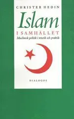 Islam i samhället : muslimsk politik i retorik och praktik