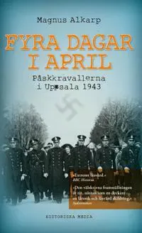 Fyra dagar i april : påskkravallerna i Uppsala 1943
