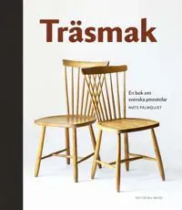 Träsmak : En bok om svenska pinnstolar