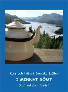 I minnet gömt : kors och tvärs i svenska fjällen