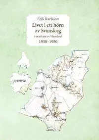 Livet i ett hörn av Svanskog : i en utkant av Värmland 1930-1950