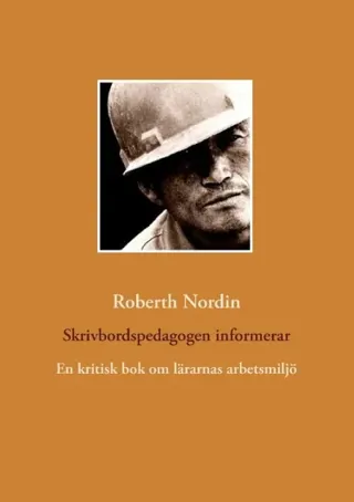 Skrivbordspedagogen Informerar - En Kritisk Bok Om Lärarnas Arbetsmiljö