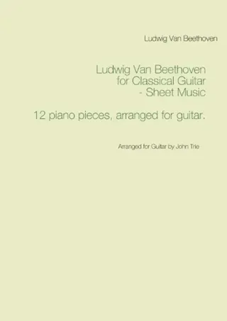 Ludwig Van Beethoven for Classical Guitar - Sheet Music - Arranged for Guitar by John Trie