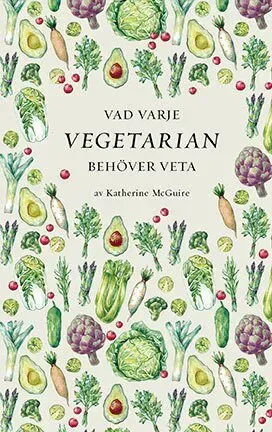 Vad varje vegetarian behöver veta