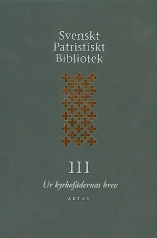 Svenskt Patristiskt Bibliotek. Band 3, Ur kyrkofädernas brev
