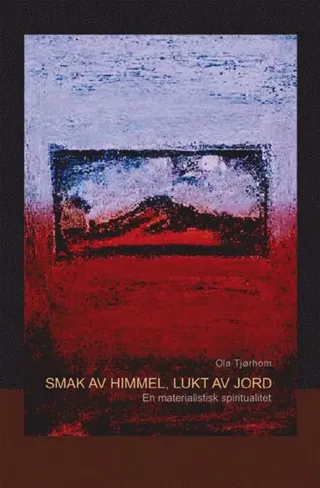 Smak av himmel, lukt av jord : en materialistisk spiritualitet