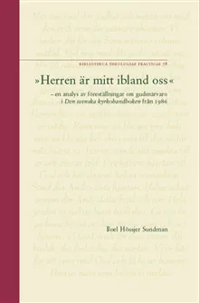 "Herren är mitt ibland oss" : en analys av föreställningar om gudsnärvaro i Den svenska kyrkohandboken från 1986 = "The Lord is among us" : an analysis of conceptions of the presence of God in the 1986 Swedish church service book