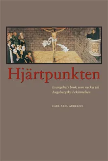 Hjärtpunkten : evangeliets bruk som nyckel till Augsburgska bekännelsen