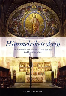 Himmelrikets skrin : en berättelse om Ingvar Hector och den kyrkliga förnyelsen