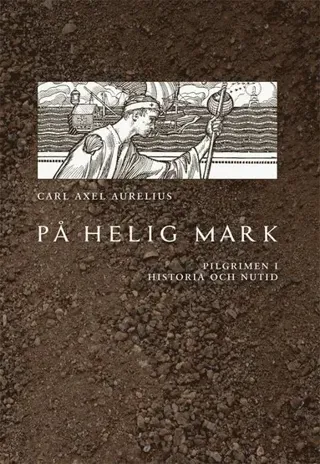 På helig mark : pilgrimen i historia och nutid