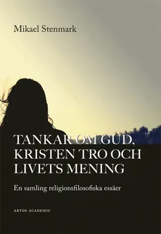 Tankar om Gud, kristen tro och livets mening : en samling religionsfilosofiska essäer
