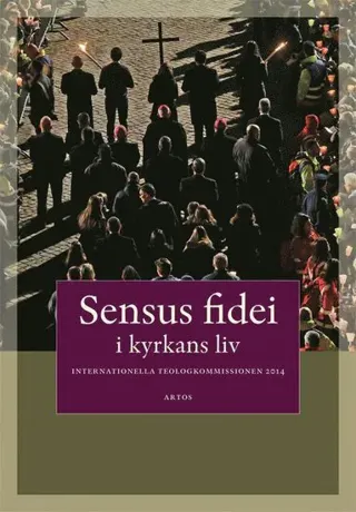 Sensus fidei : i kyrkans liv i Internationella Teologikommissionen 2014
